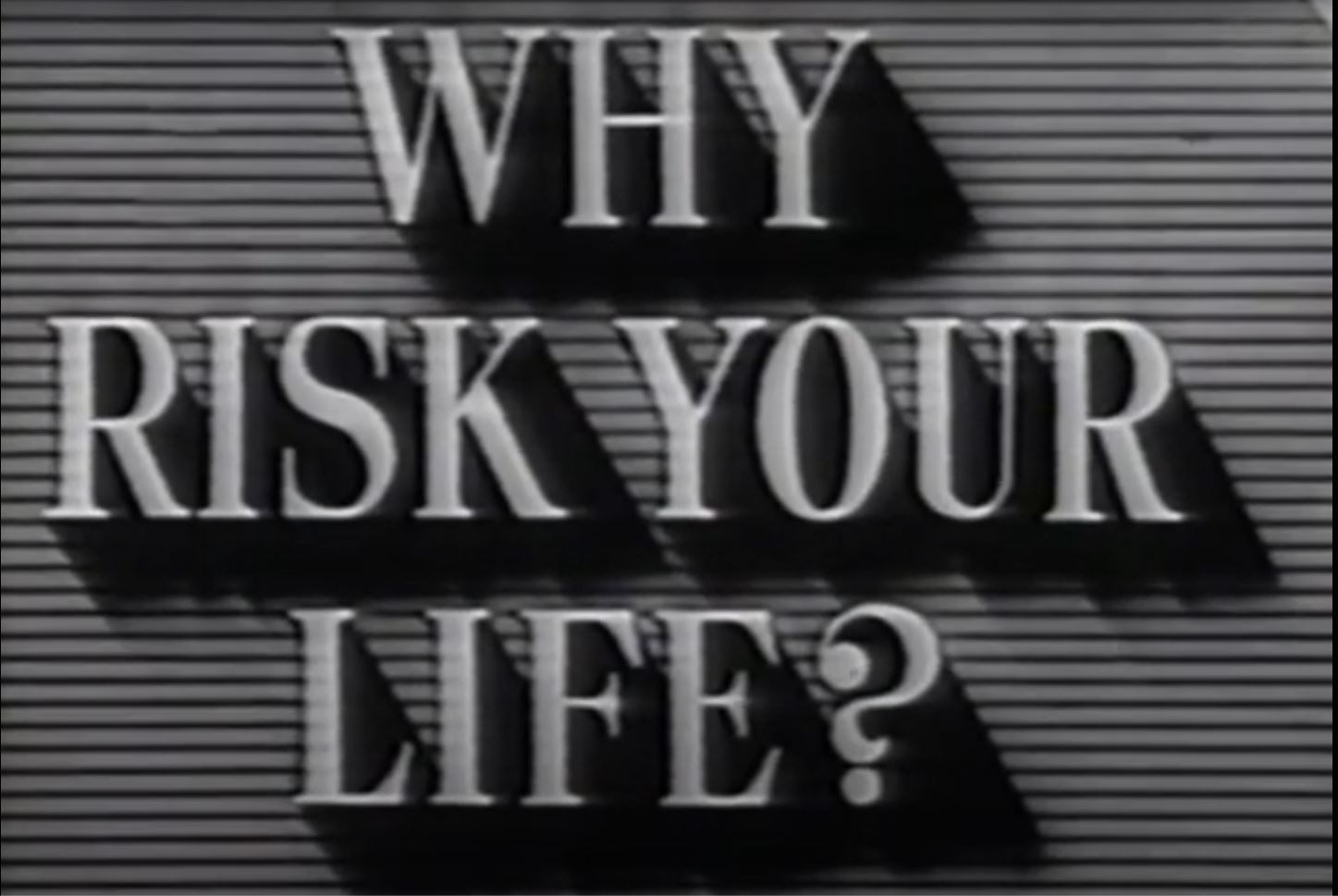 Title card for 1947 Great Northern Railway safety video "Why risk your life?"